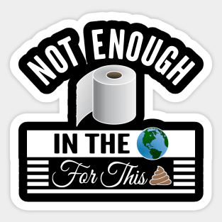 Not Enough Toilet Paper In The World II Sticker